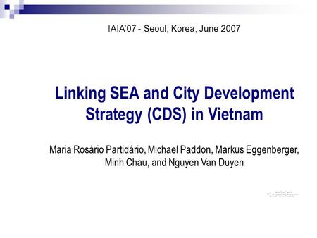 Linking SEA and City Development Strategy (CDS) in Vietnam Maria Rosário Partidário, Michael Paddon, Markus Eggenberger, Minh Chau, and Nguyen Van Duyen.