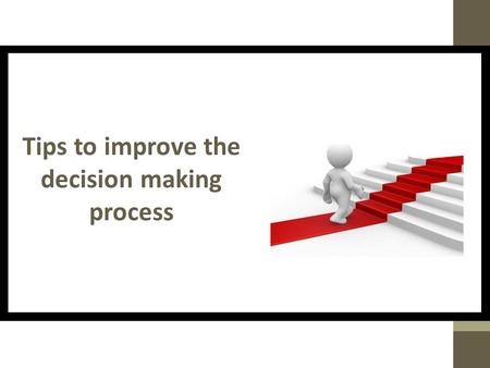 Tips to improve the decision making process. Decision making is a mental process wherein individuals evaluate the options available to them and choose.