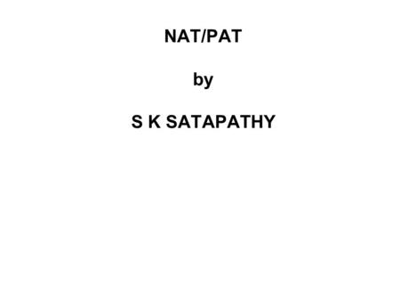 NAT/PAT by S K SATAPATHY