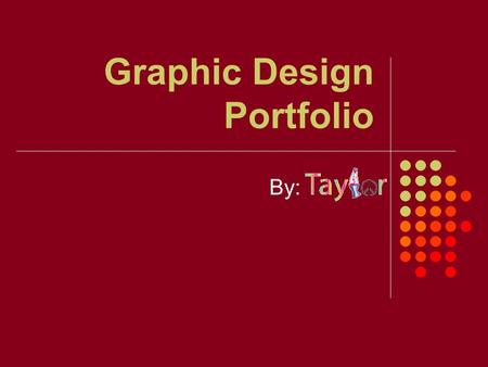 Graphic Design Portfolio By:. About me My name is Taylor and I am in Mrs. Davis’s second block class. We have done a lot of projects in Adobe Illustrator.