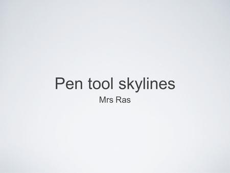 Pen tool skylines Mrs Ras. Find and save on your h drive some skyscrapers you want.