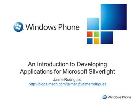 An Introduction to Developing Applications for Microsoft Silverlight Jaime Rodriguez