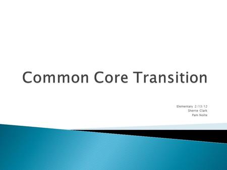 Elementary 2/13/12 Sherrie Clark Pam Nolte. Unit Essential Question: How do I interpret the Common Core State Standards in order to begin planning for.