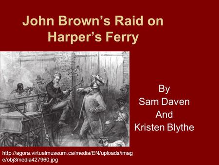 John Brown’s Raid on Harper’s Ferry By Sam Daven And Kristen Blythe  e/obj3media427960.jpg.