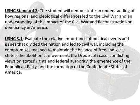 USHC Standard 3: The student will demonstrate an understanding of how regional and ideological differences led to the Civil War and an understanding of.