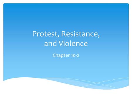 Protest, Resistance, and Violence Chapter 10-2. Fugitive Slave Act  fugitives weren’t entitled to a trial and couldn’t testify on their own behalf 