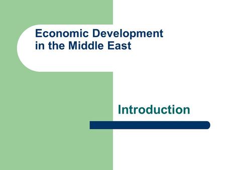 Economic Development in the Middle East Introduction.