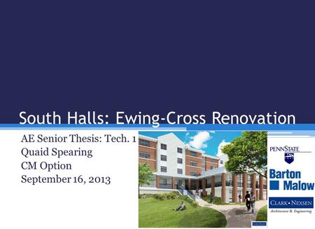 South Halls: Ewing-Cross Renovation AE Senior Thesis: Tech. 1 Quaid Spearing CM Option September 16, 2013.