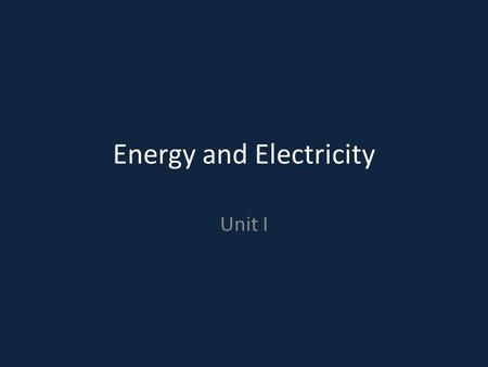 Energy and Electricity Unit I. Do Now: Copy this into your notebooks Energy – The ability to do work and/or transfer heat – There are 7 basic types of.