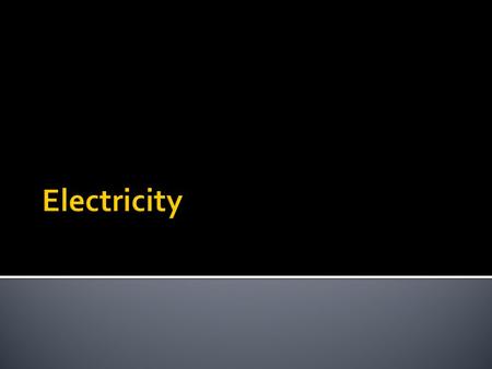  What is electricity made of?  An electron is a very small particle  Orbits around the atom (Like the earth around the sun) e-e- e-e- + Atom.