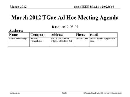 Doc.: IEEE 802.11-12/0236r4 Submission March 2012 Osama Aboul-Magd (HuaweiTechnologies)Slide 1 March 2012 TGac Ad Hoc Meeting Agenda Date: 2012-03-07 Authors: