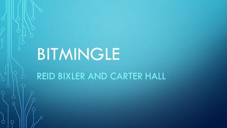 BITMINGLE REID BIXLER AND CARTER HALL. BACKGROUND Unlinkability – Input and Output must be unlinkable Verifiability – Attacker must not be able to steal.