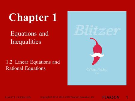 Chapter 1 Equations and Inequalities Copyright © 2014, 2010, 2007 Pearson Education, Inc. 1 1.2 Linear Equations and Rational Equations.