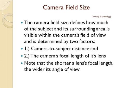 Camera Field Size Courtesy of Jackie Rygg The camera field size defines how much of the subject and its surrounding area is visible within the camera’s.