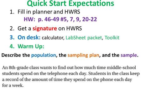 Quick Start Expectations 1.Fill in planner and HWRS HW: p. 46-49 #5, 7, 9, 20-22 2.Get a signature on HWRS 3.On desk: calculator, LabSheet packet, Toolkit.