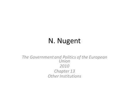 N. Nugent The Government and Politics of the European Union 2010 Chapter 13 Other Institutions.