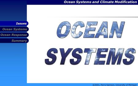 Ocean Systems and Climate Modification Ocean Systems Summary Ocean Response Issues ©2001, Perry Samson, University of Michigan.