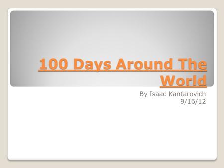 100 Days Around The World By Isaac Kantarovich 9/16/12.