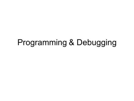 Programming & Debugging. Key Programming Issues Modularity Modifiability Ease of Use Fail-safe programming Style Debugging.