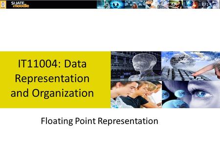 IT11004: Data Representation and Organization Floating Point Representation.