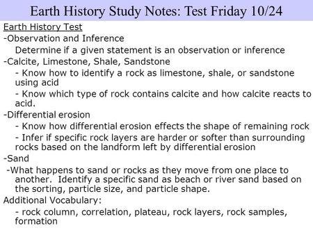 Earth History Test -Observation and Inference Determine if a given statement is an observation or inference -Calcite, Limestone, Shale, Sandstone - Know.