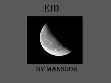 EID by Mansoor. When Every year the date is different. We celebrate our happiness after fasting.