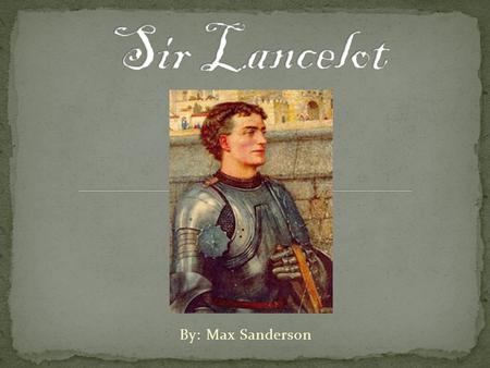 By: Max Sanderson. Lancelot was the son of King Ban of Benwick and Queen Alaine. When he was a child, his parents were driven out of their kingdom in.