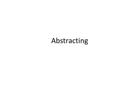 Abstracting.  An abstract is a concise and accurate representation of the contents of a document, in a style similar to that of the original document.