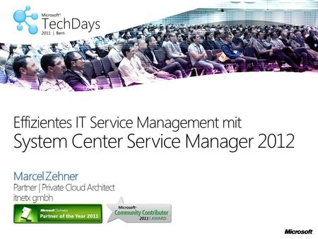 Marcel Zehner Partner | Private Cloud Architect itnetx gmbh Effizientes IT Service Management mit System Center Service Manager 2012.