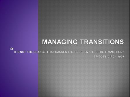 The Stages of Transition:- Endings The Neutral Zone The Beginning.