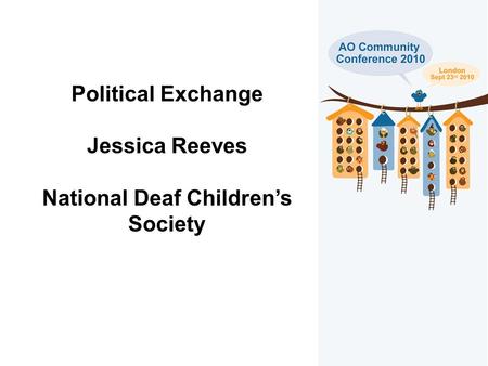 Political Exchange Jessica Reeves National Deaf Children’s Society.