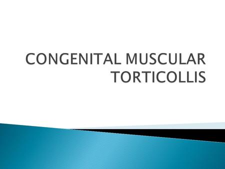  Definition :  Torticolliss means twist neck.  The neck is tilted to one side and the chin is rotated to opposite side.  It is an injury to a neck.