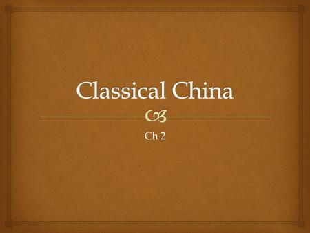 Ch 2.  A. China is considered one of the longest living civilizations B. China was isolated 1. Rarely was invaded 2. Developed everything on their own.