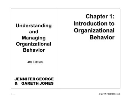 1-1©2005 Prentice Hall Understanding and Managing Organizational Behavior 4th Edition 1: Introduction to Organizational Behavior Chapter 1: Introduction.