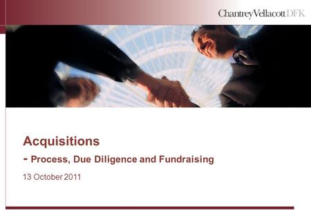 Acquisitions - Process, Due Diligence and Fundraising 13 October 2011.