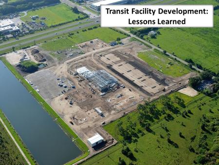 Transit Facility Development: Lessons Learned. Overview Vision Project Size & Scope Funding Approach Concept Design Project Delivery Validation Efforts.