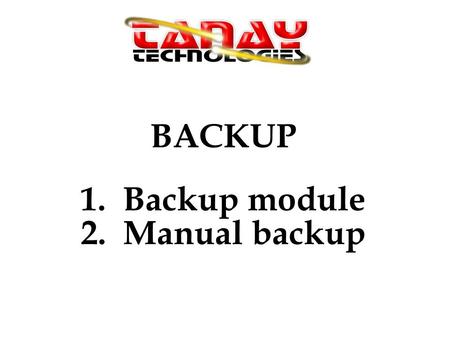 BACKUP 1. Backup module 2. Manual backup. Double click the Backup TanayTech. 1. Backup module.