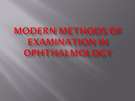  To explain the main methods of examination of an eye,  to show the methods that should be performed by general practitioner,  to know how to write.