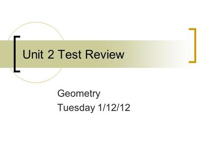 Unit 2 Test Review Geometry Tuesday 1/12/12. Warm up 1/12/2012 Obj 2.