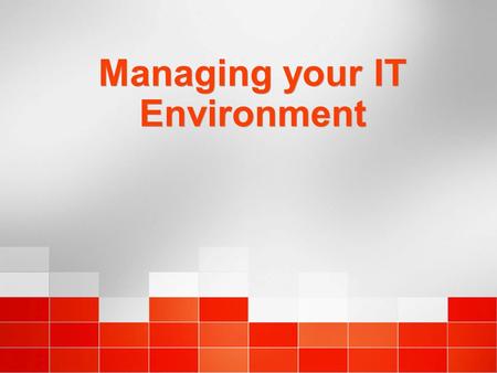 Managing your IT Environment. Microsoft Operations Manager 2005 Overview.