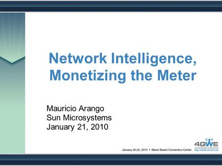 Network Intelligence, Monetizing the Meter Mauricio Arango Sun Microsystems January 21, 2010.