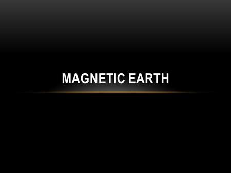 Magnetic Earth.