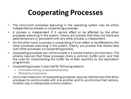 Cooperating Processes The concurrent processes executing in the operating system may be either independent processes or cooperating processes. A process.