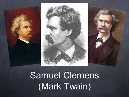 Samuel Clemens (Mark Twain). Biography Samuel Langhorne Clemens was born on November 30, 1835 to John Marshall and Jane Lampton Clemens By 13 Clemens’