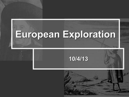 10/4/13 European Exploration. What did Europe want? European countries explored the world for 3 reasons… spread Christianity spread Christianity gain.