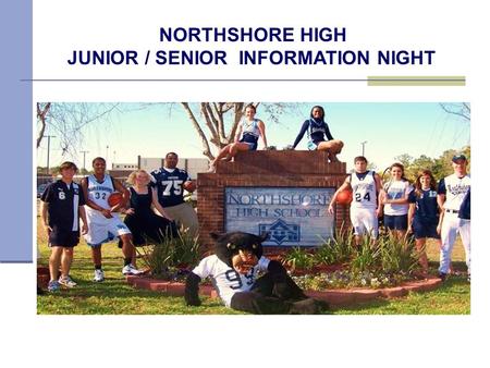 NORTHSHORE HIGH JUNIOR / SENIOR INFORMATION NIGHT.