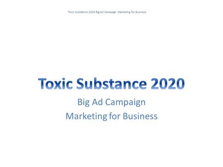 Toxic Substance 2020 Big Ad Campaign Marketing for Business Big Ad Campaign Marketing for Business.