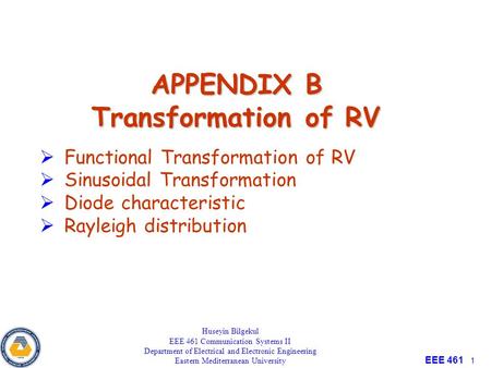 EEE 461 1 APPENDIX B Transformation of RV Huseyin Bilgekul EEE 461 Communication Systems II Department of Electrical and Electronic Engineering Eastern.