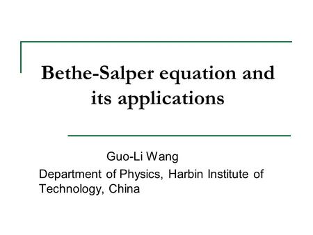 Bethe-Salper equation and its applications Guo-Li Wang Department of Physics, Harbin Institute of Technology, China.