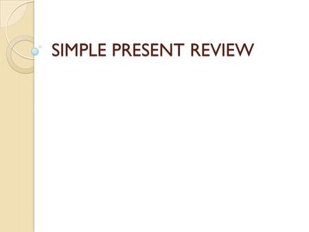 SIMPLE PRESENT REVIEW.